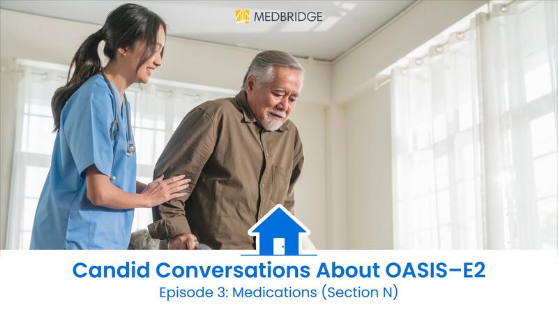Candid Conversations About OASIS-E2: Medications (Section N)