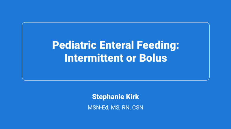 Pediatric Enteral Feeding: Intermittent or Bolus
