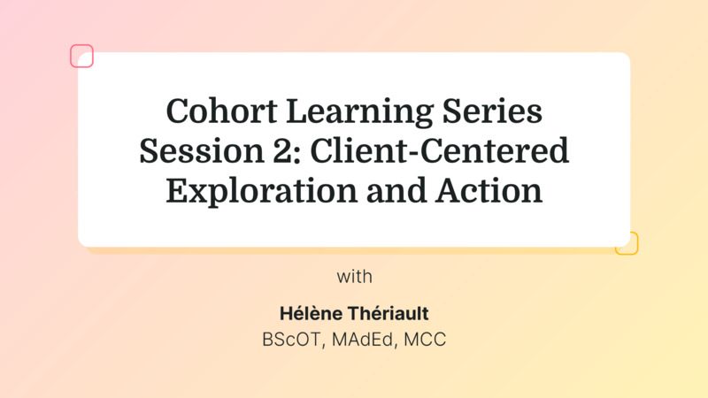 Cohort Learning Series Session 2: Client-Centered Exploration and Action (Recorded Webinar)